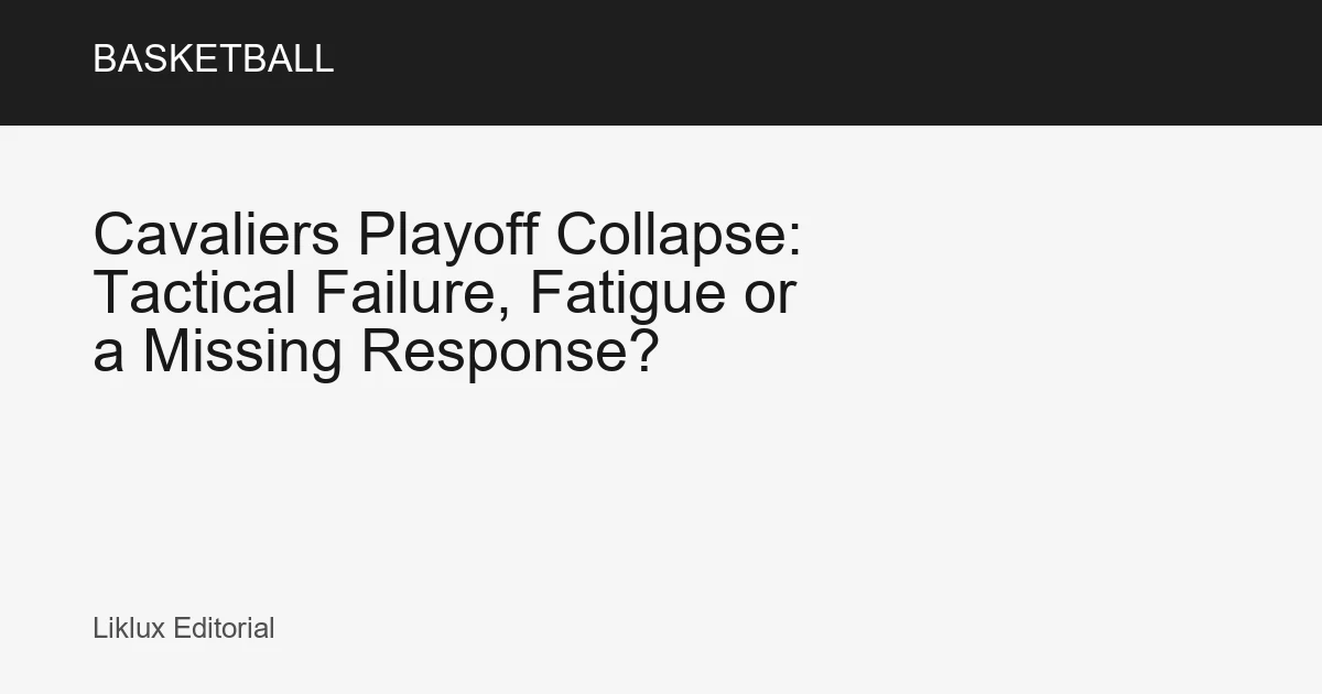 Cavaliers Playoff Collapse: Tactical Failure, Fatigue or a Missing Response?