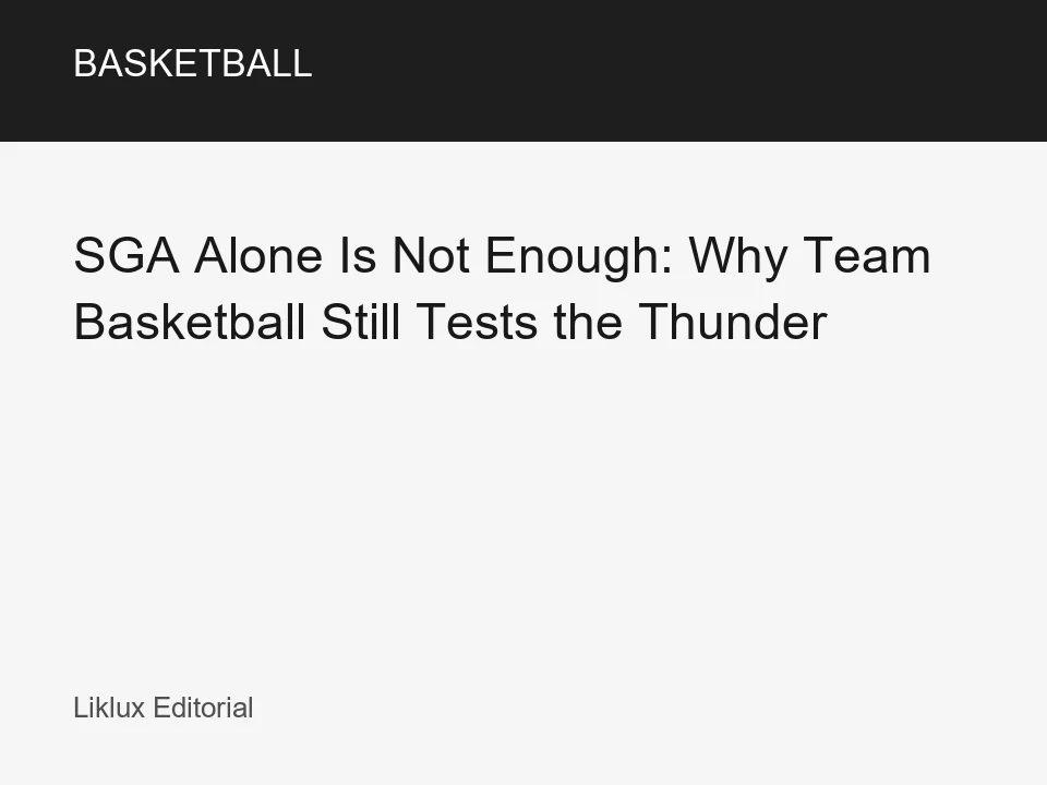 SGA Alone Is Not Enough: Why Team Basketball Still Tests the Thunder Basketball article thumbnail