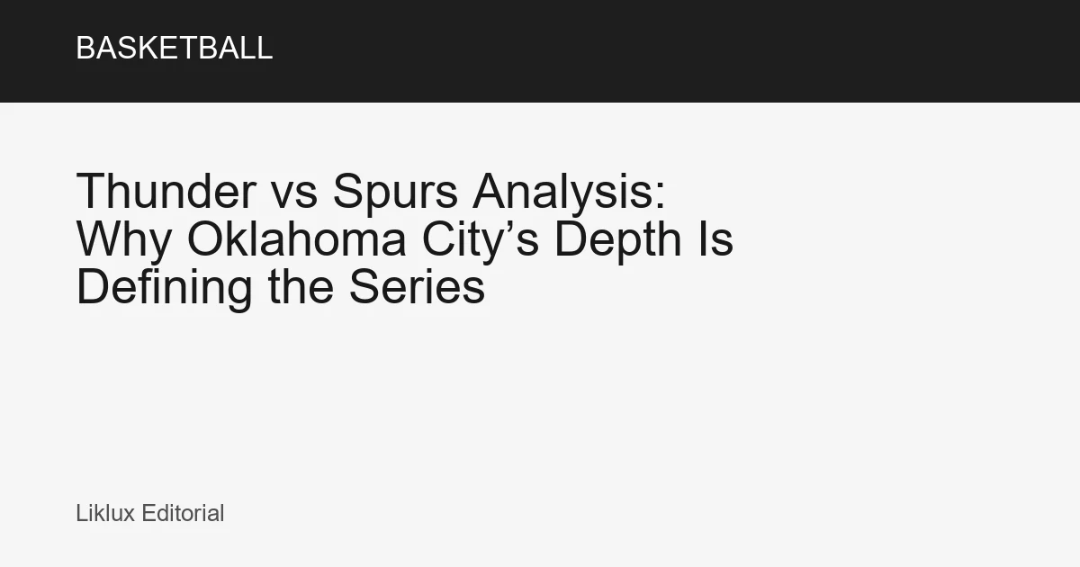 Thunder vs Spurs Analysis: Why Oklahoma City’s Depth Is Defining the Series
