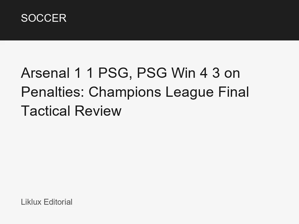 Arsenal 1 1 PSG, PSG Win 4 3 on Penalties: Champions League Final Tactical Review Soccer article thumbnail